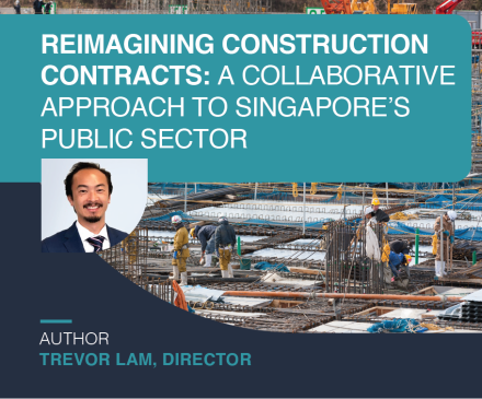 Reimagining Construction Contracts: A Collaborative Approach for Singapore’s Public Sector